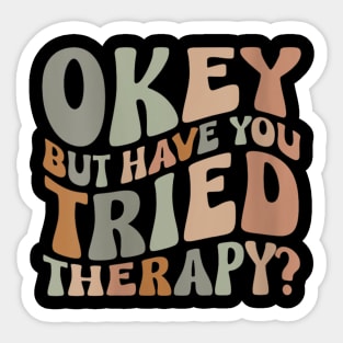 ok but have you tried therapy c2 Sticker